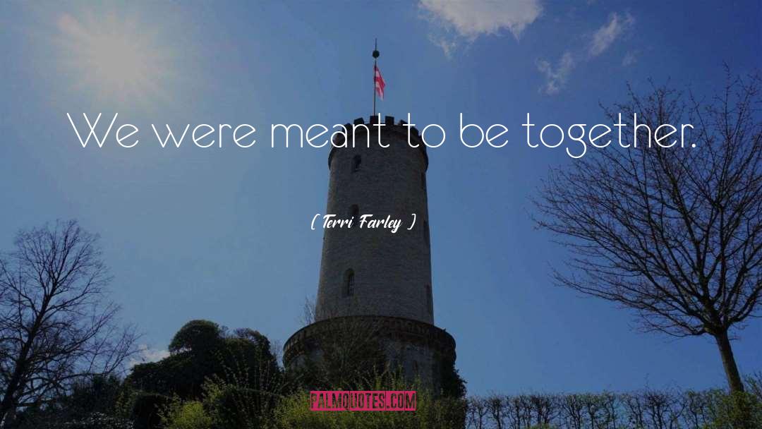 Terri Farley Quotes: We were meant to be