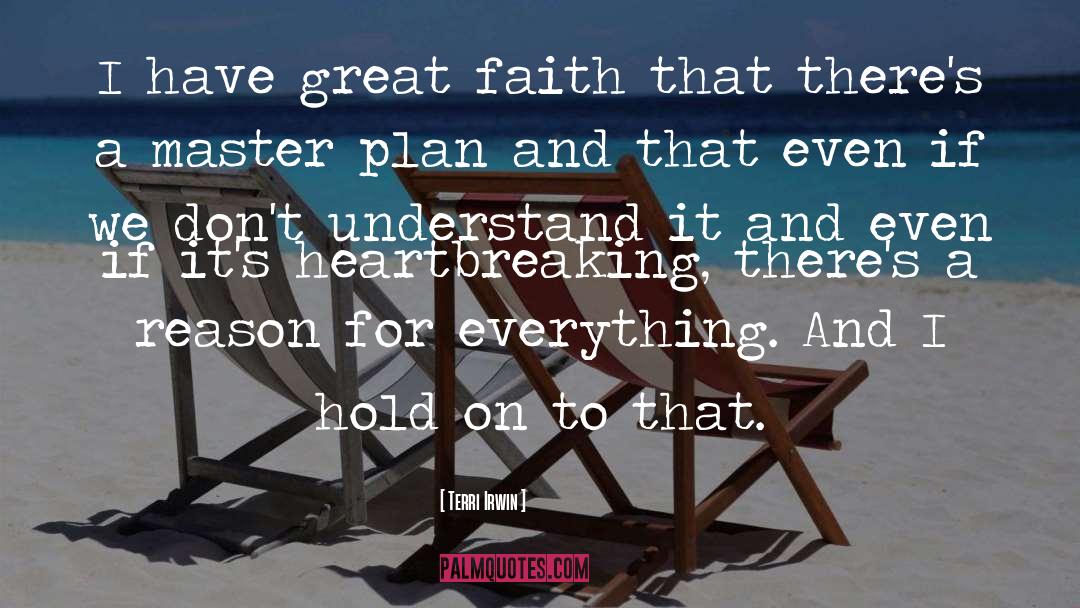 Terri Irwin Quotes: I have great faith that