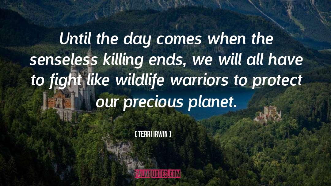 Terri Irwin Quotes: Until the day comes when