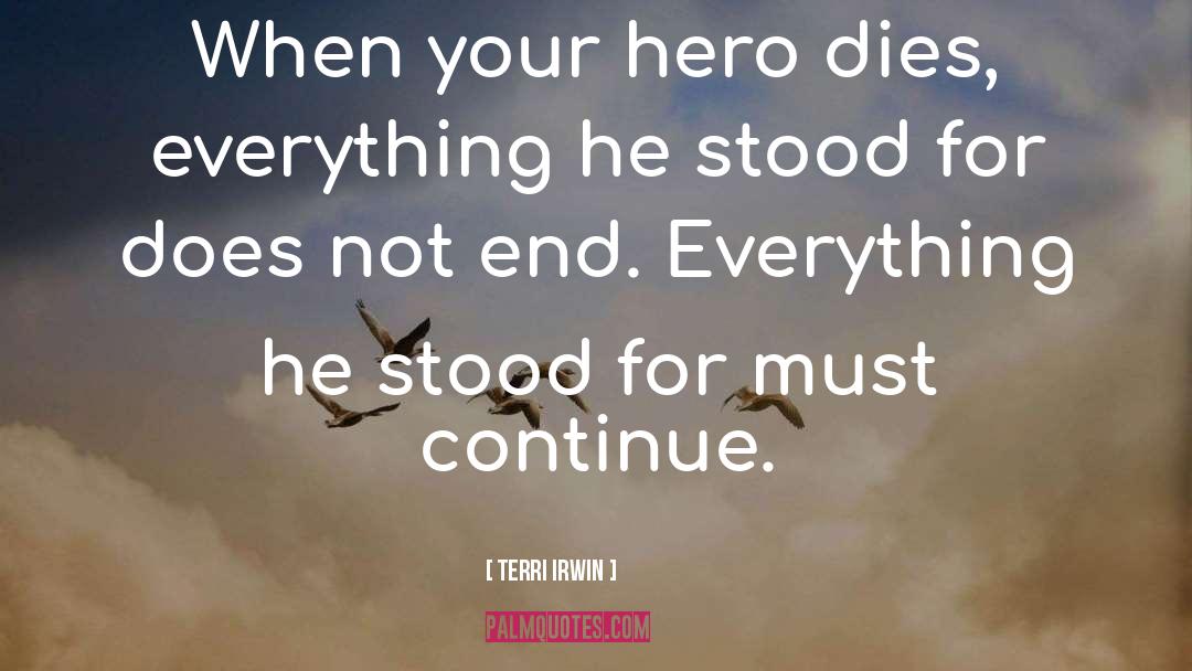 Terri Irwin Quotes: When your hero dies, everything