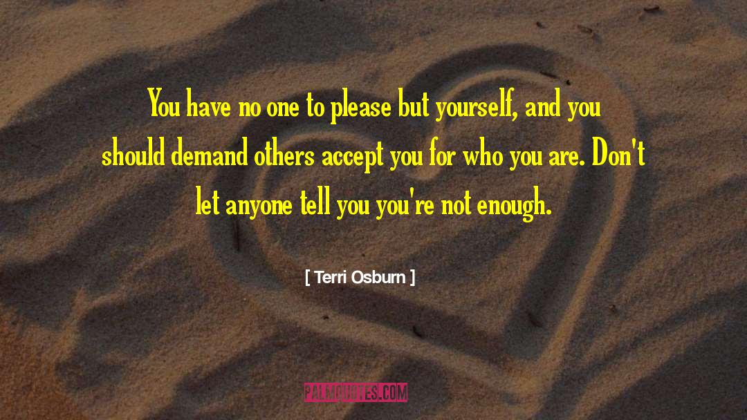 Terri Osburn Quotes: You have no one to