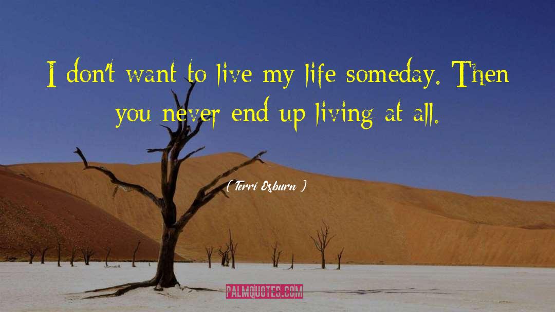 Terri Osburn Quotes: I don't want to live