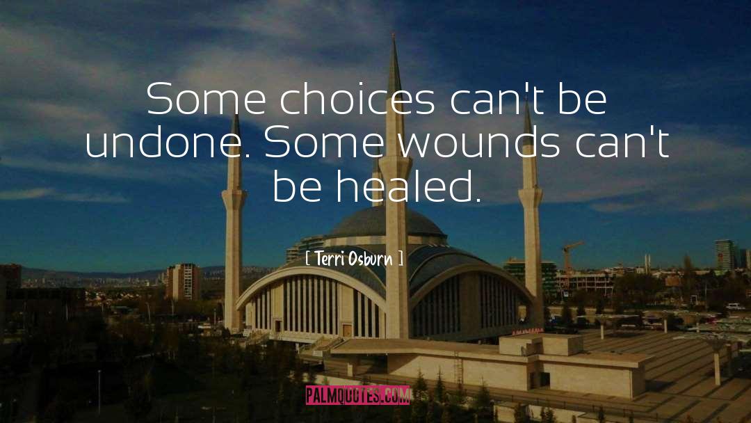 Terri Osburn Quotes: Some choices can't be undone.