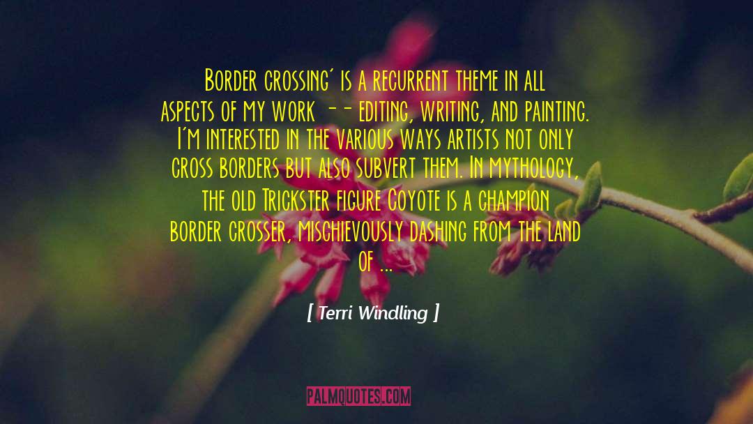 Terri Windling Quotes: Border crossing' is a recurrent