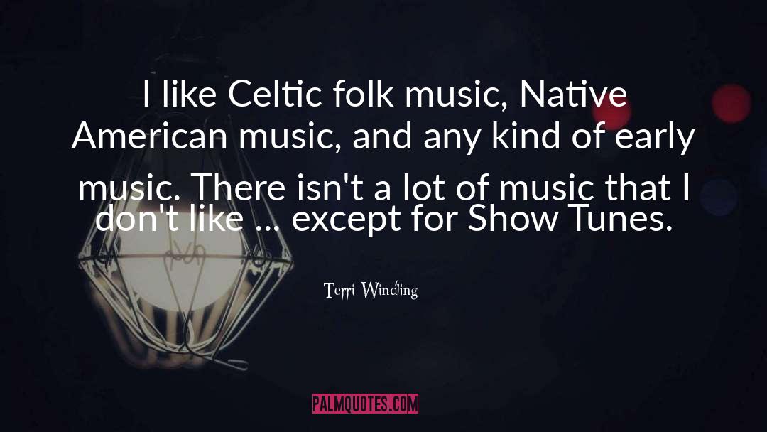 Terri Windling Quotes: I like Celtic folk music,