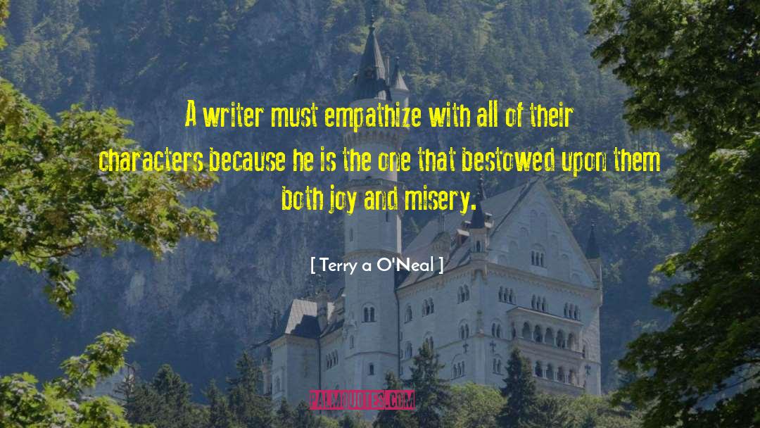 Terry A. O'Neal Quotes: A writer must empathize with