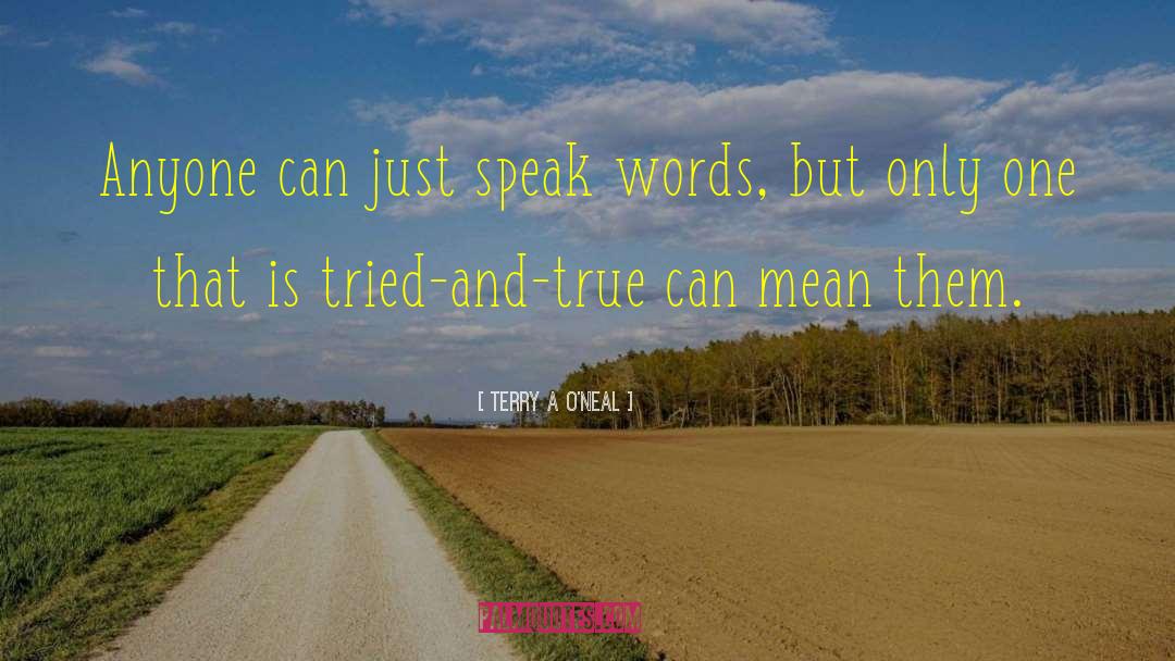 Terry A. O'Neal Quotes: Anyone can just speak words,