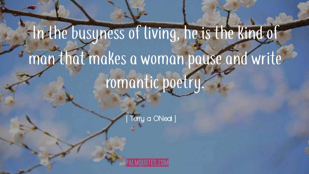 Terry A. O'Neal Quotes: In the busyness of living,