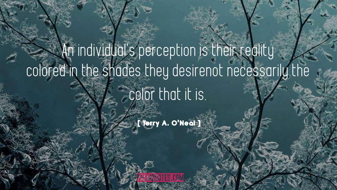 Terry A. O'Neal Quotes: An individual's perception is their