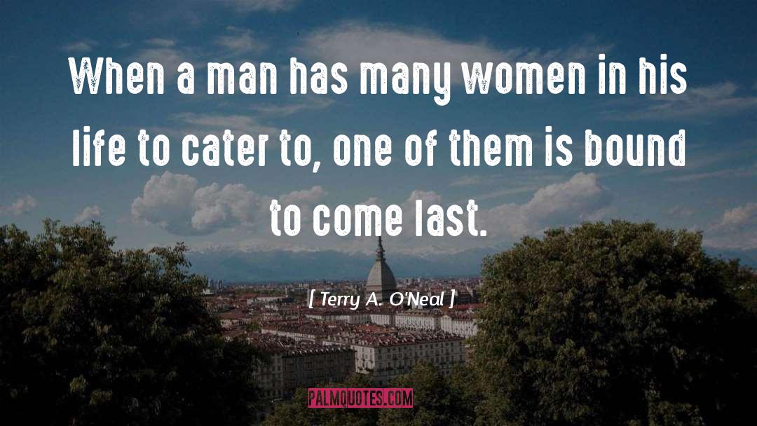 Terry A. O'Neal Quotes: When a man has many