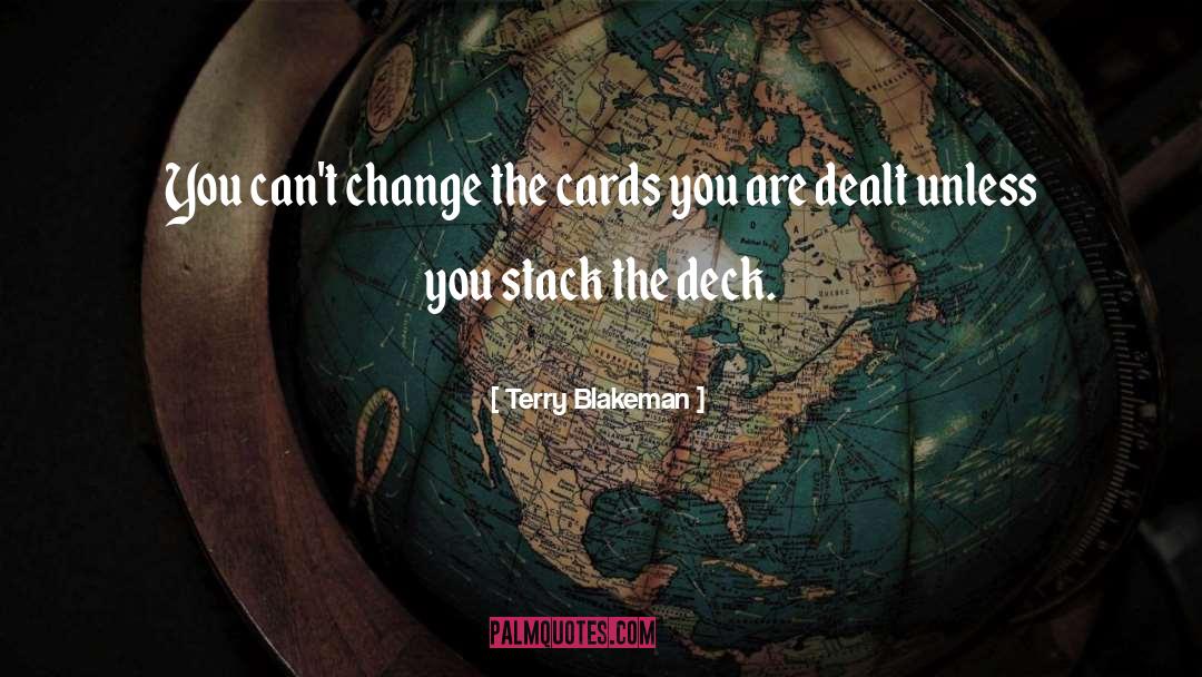 Terry Blakeman Quotes: You can't change the cards