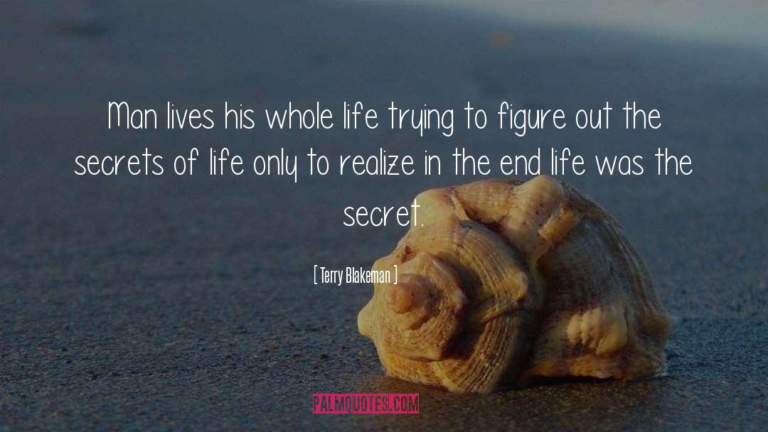 Terry Blakeman Quotes: Man lives his whole life