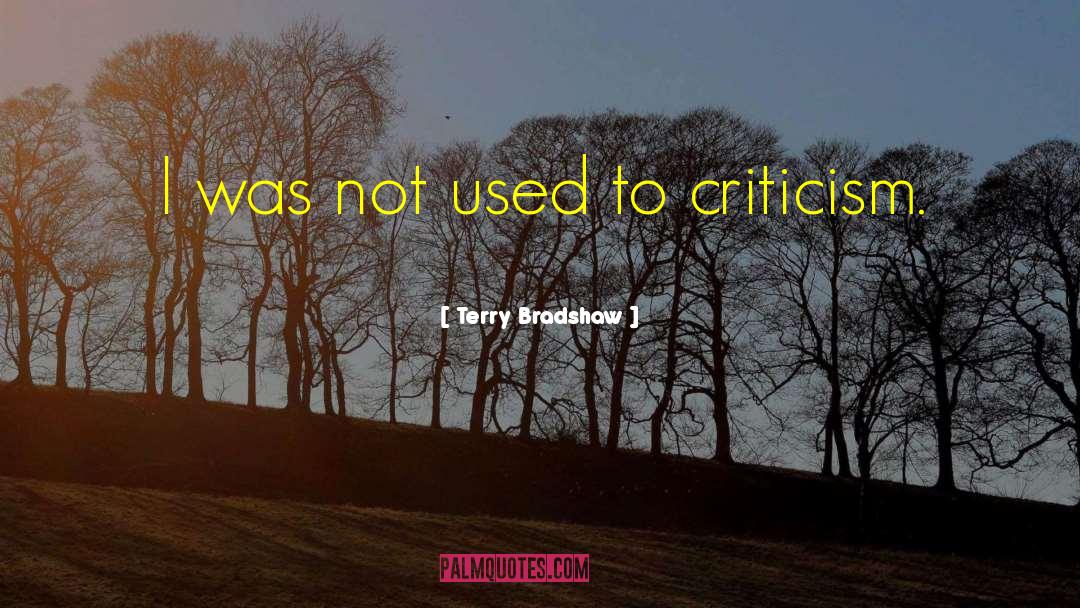 Terry Bradshaw Quotes: I was not used to