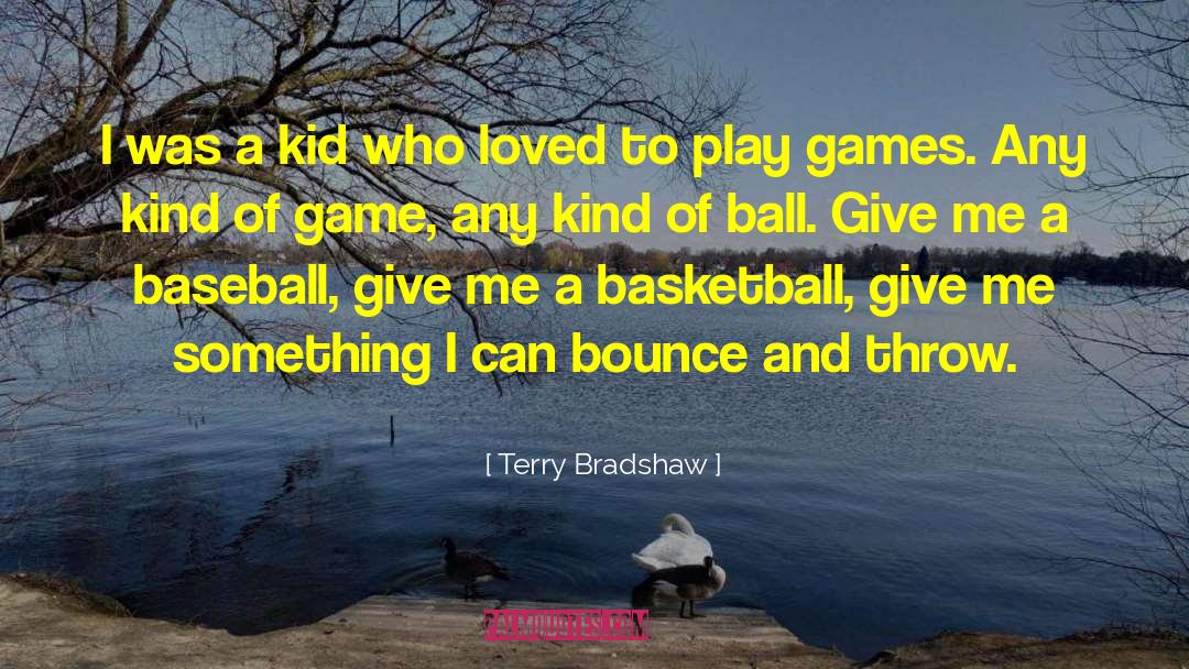 Terry Bradshaw Quotes: I was a kid who