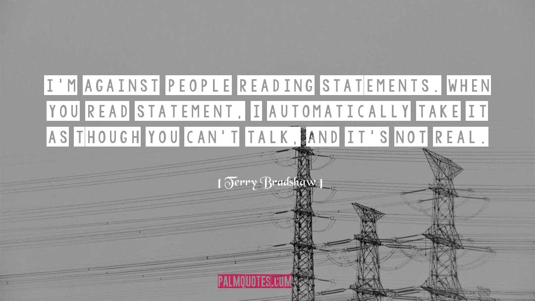 Terry Bradshaw Quotes: I'm against people reading statements.