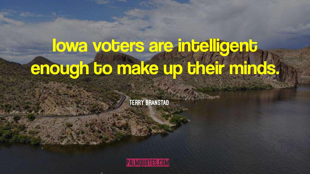 Terry Branstad Quotes: Iowa voters are intelligent enough