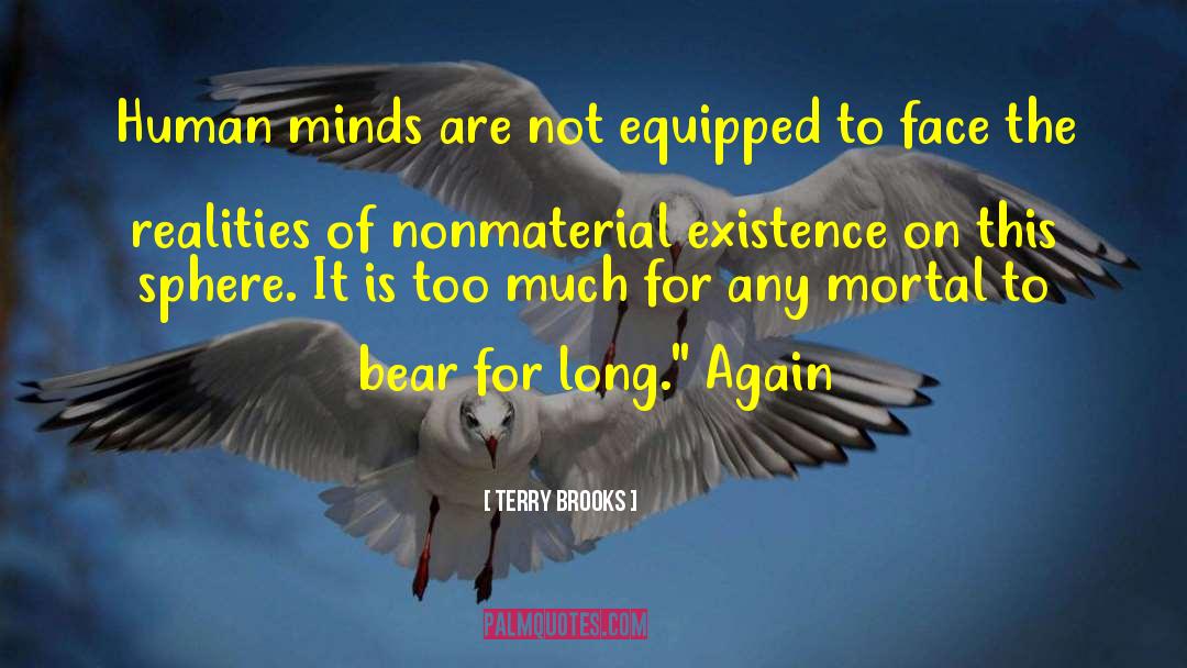 Terry Brooks Quotes: Human minds are not equipped
