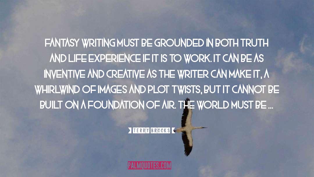 Terry Brooks Quotes: Fantasy writing must be grounded