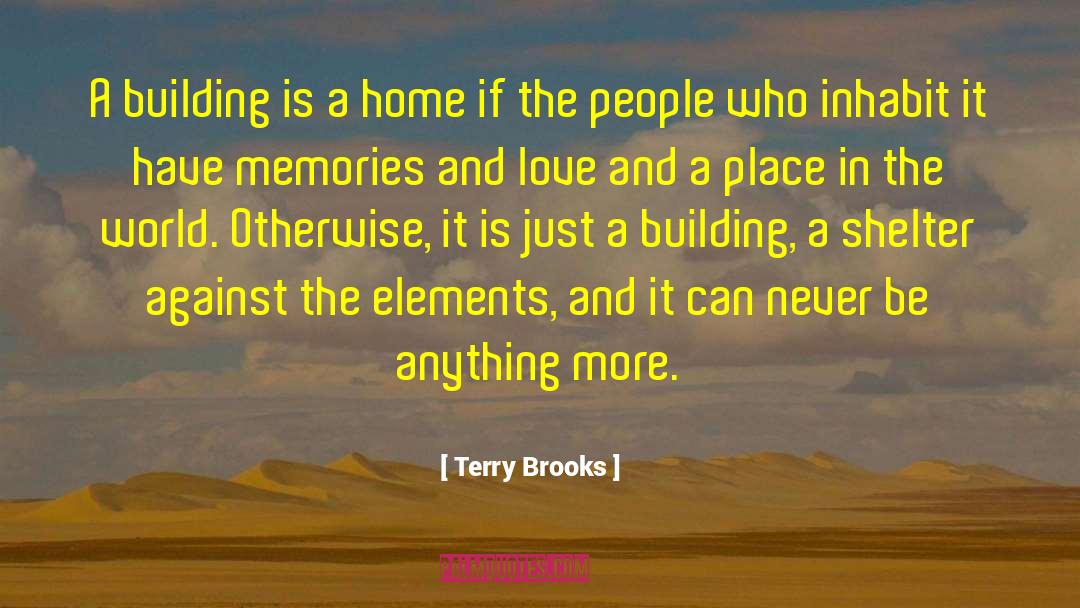Terry Brooks Quotes: A building is a home