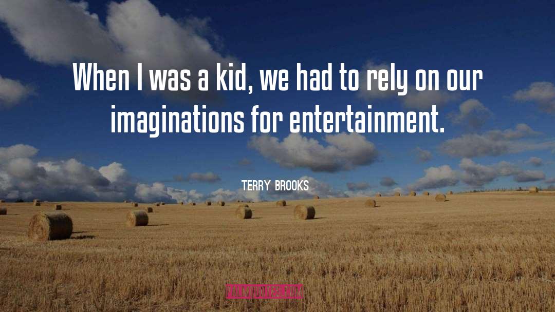 Terry Brooks Quotes: When I was a kid,