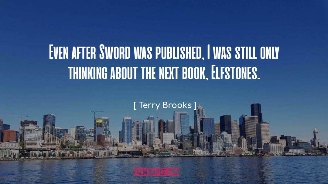 Terry Brooks Quotes: Even after Sword was published,