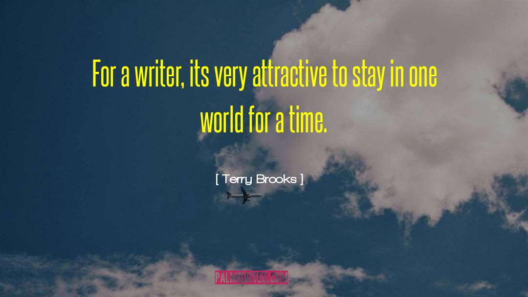 Terry Brooks Quotes: For a writer, its very