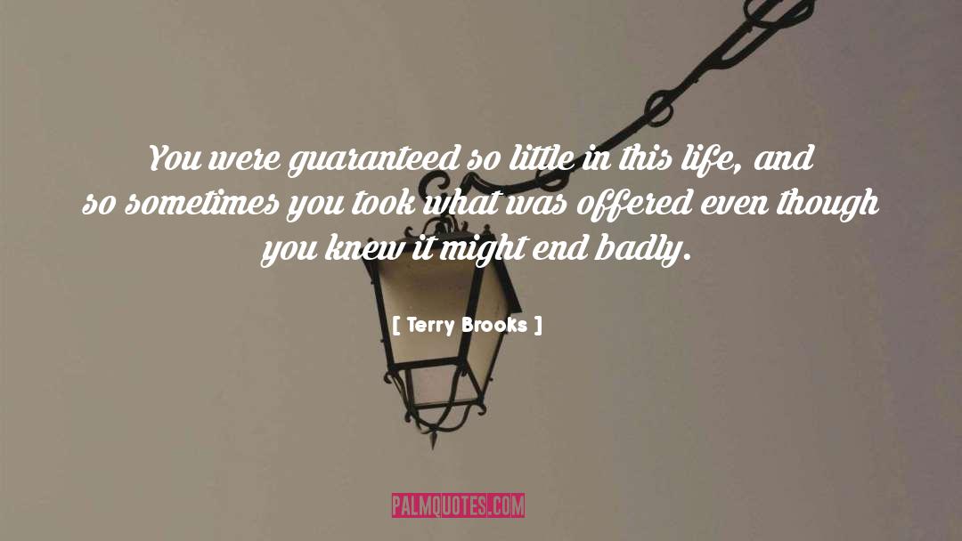 Terry Brooks Quotes: You were guaranteed so little