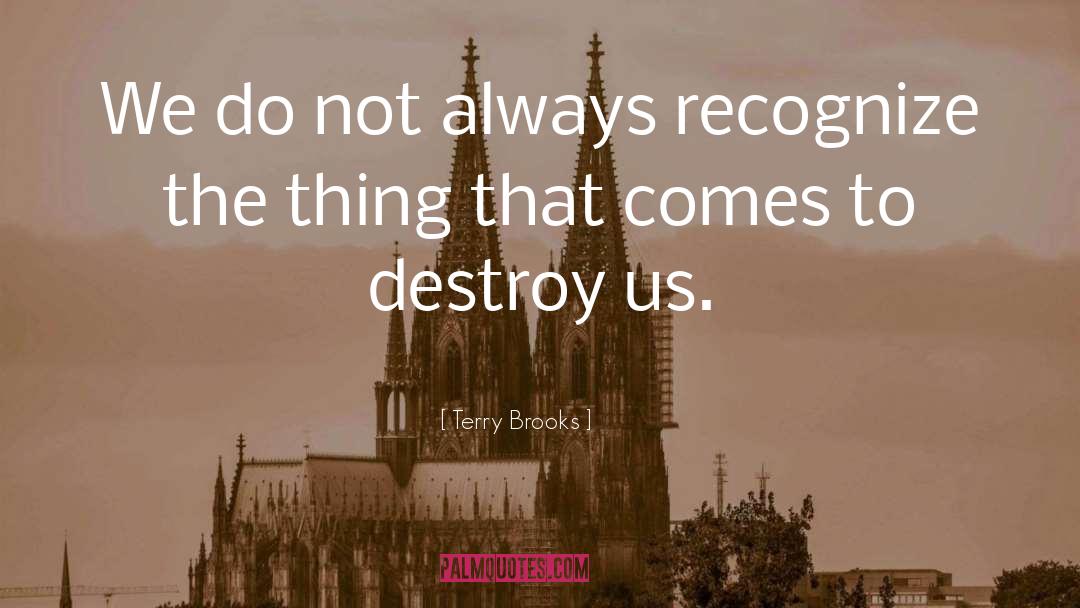 Terry Brooks Quotes: We do not always recognize