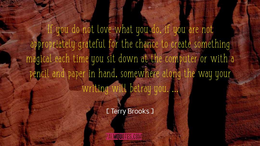 Terry Brooks Quotes: If you do not love