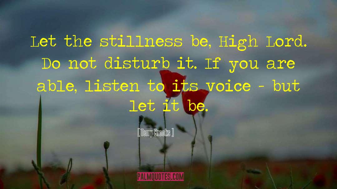 Terry Brooks Quotes: Let the stillness be, High