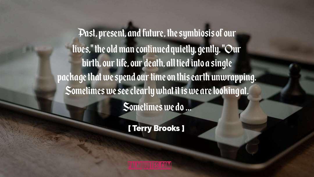 Terry Brooks Quotes: Past, present, and future, the