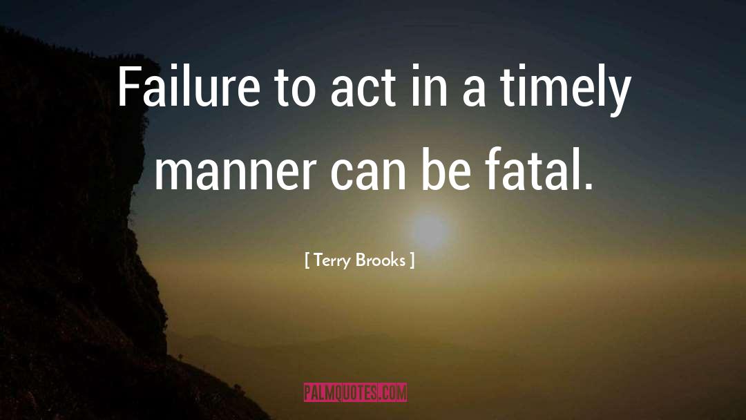 Terry Brooks Quotes: Failure to act in a