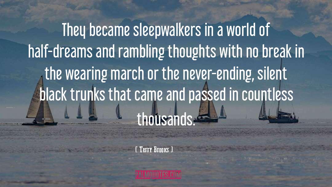 Terry Brooks Quotes: They became sleepwalkers in a