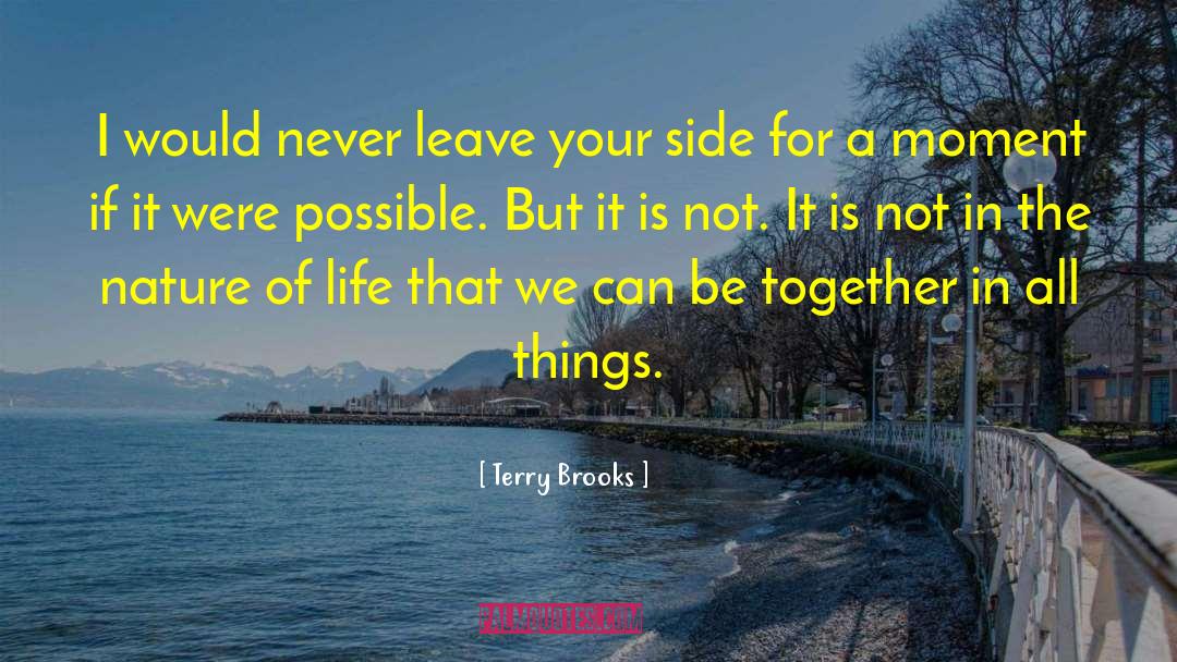 Terry Brooks Quotes: I would never leave your