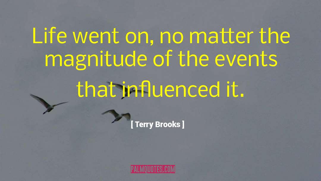 Terry Brooks Quotes: Life went on, no matter