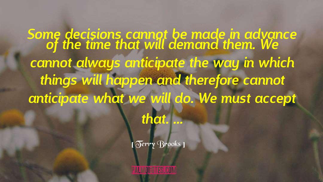 Terry Brooks Quotes: Some decisions cannot be made