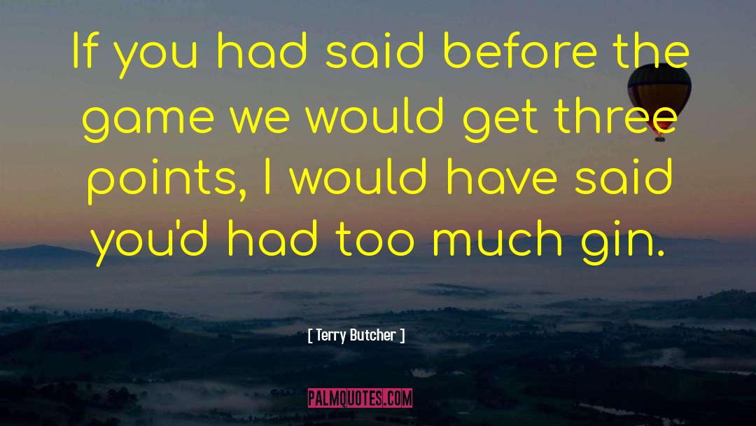 Terry Butcher Quotes: If you had said before