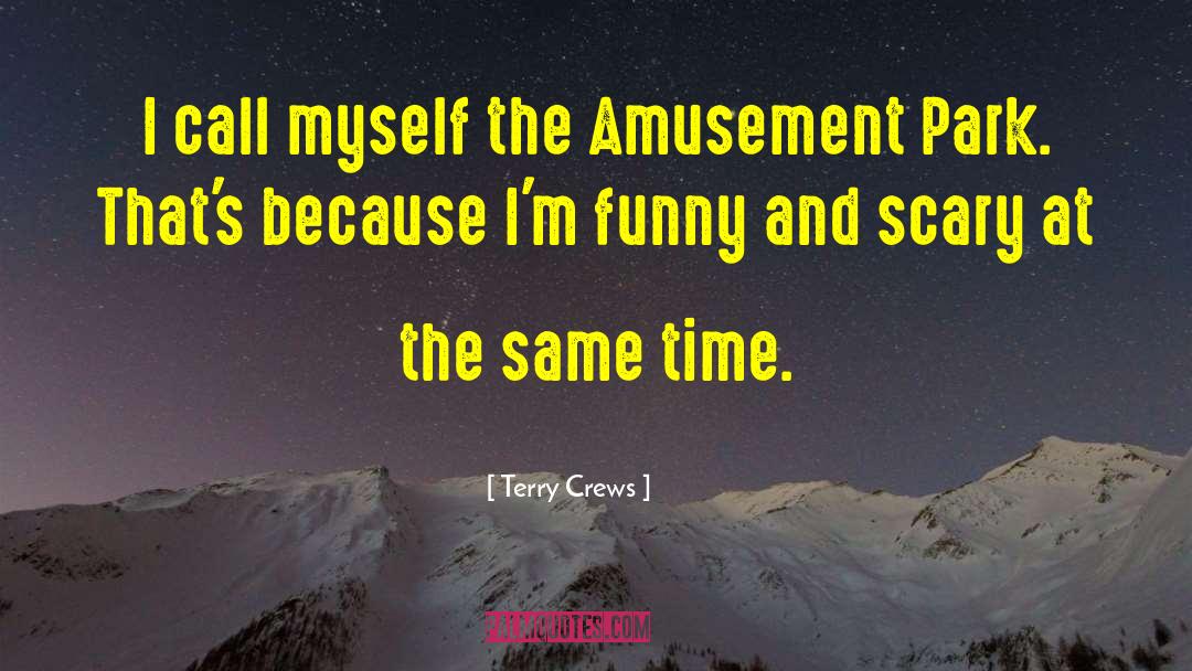 Terry Crews Quotes: I call myself the Amusement