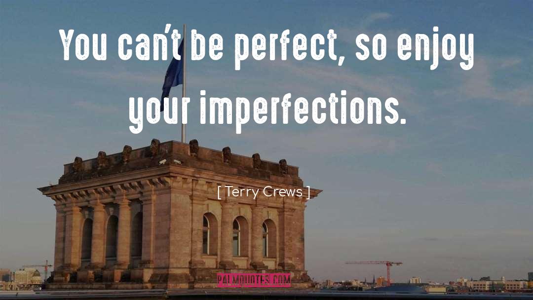 Terry Crews Quotes: You can't be perfect, so