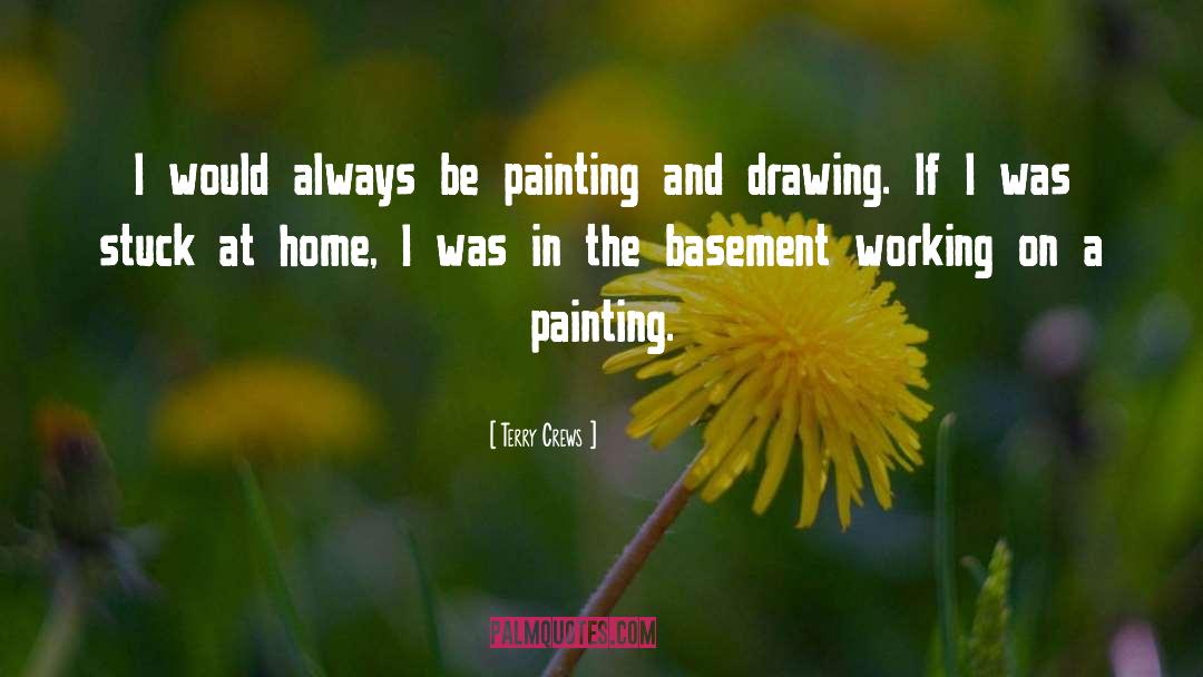 Terry Crews Quotes: I would always be painting