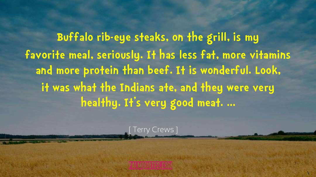 Terry Crews Quotes: Buffalo rib-eye steaks, on the