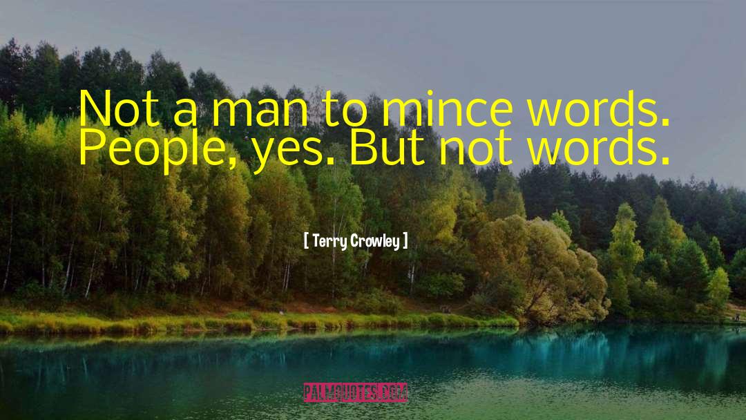 Terry Crowley Quotes: Not a man to mince