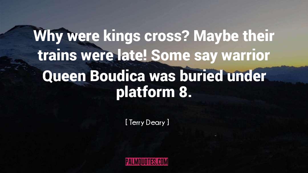 Terry Deary Quotes: Why were kings cross? Maybe