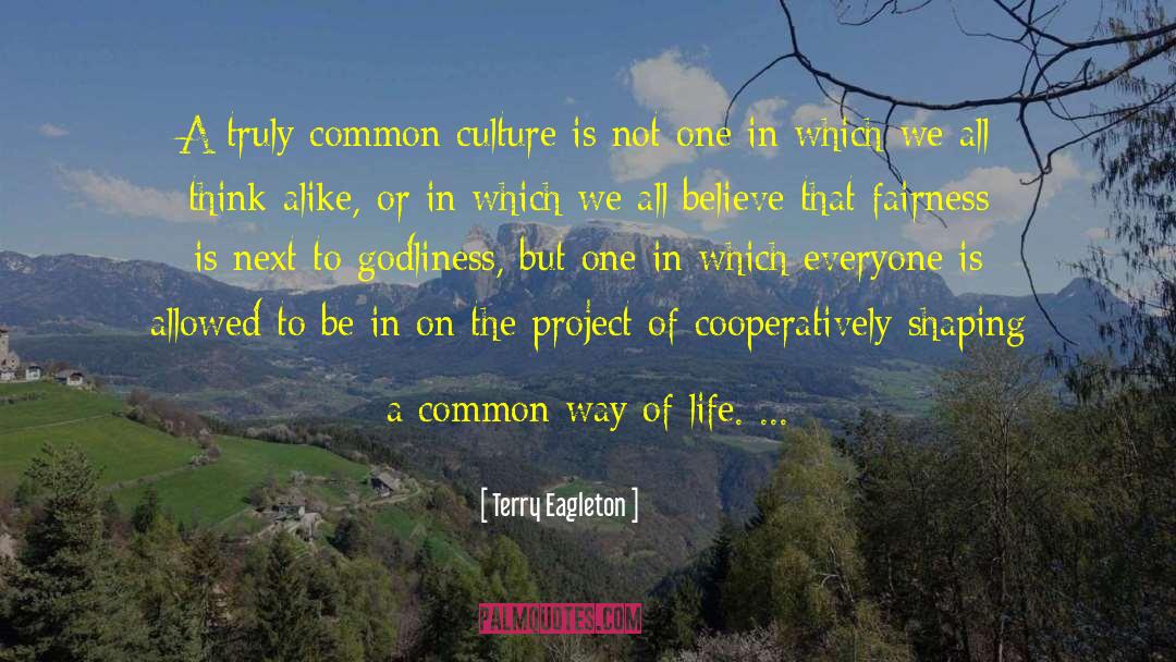 Terry Eagleton Quotes: A truly common culture is