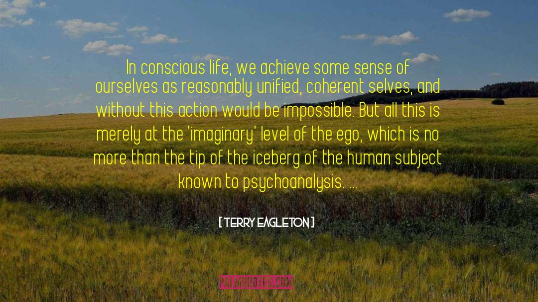 Terry Eagleton Quotes: In conscious life, we achieve