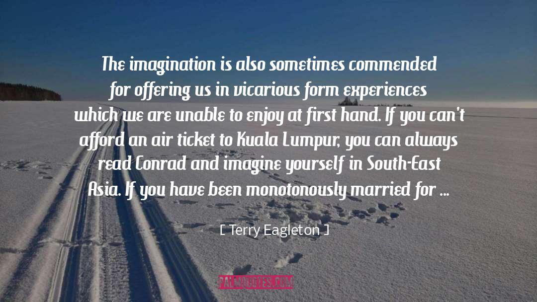 Terry Eagleton Quotes: The imagination is also sometimes