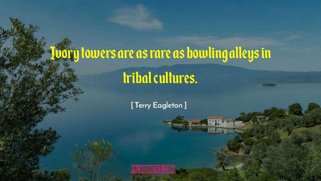 Terry Eagleton Quotes: Ivory towers are as rare