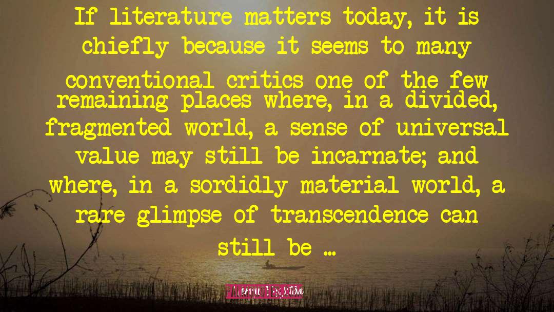 Terry Eagleton Quotes: If literature matters today, it