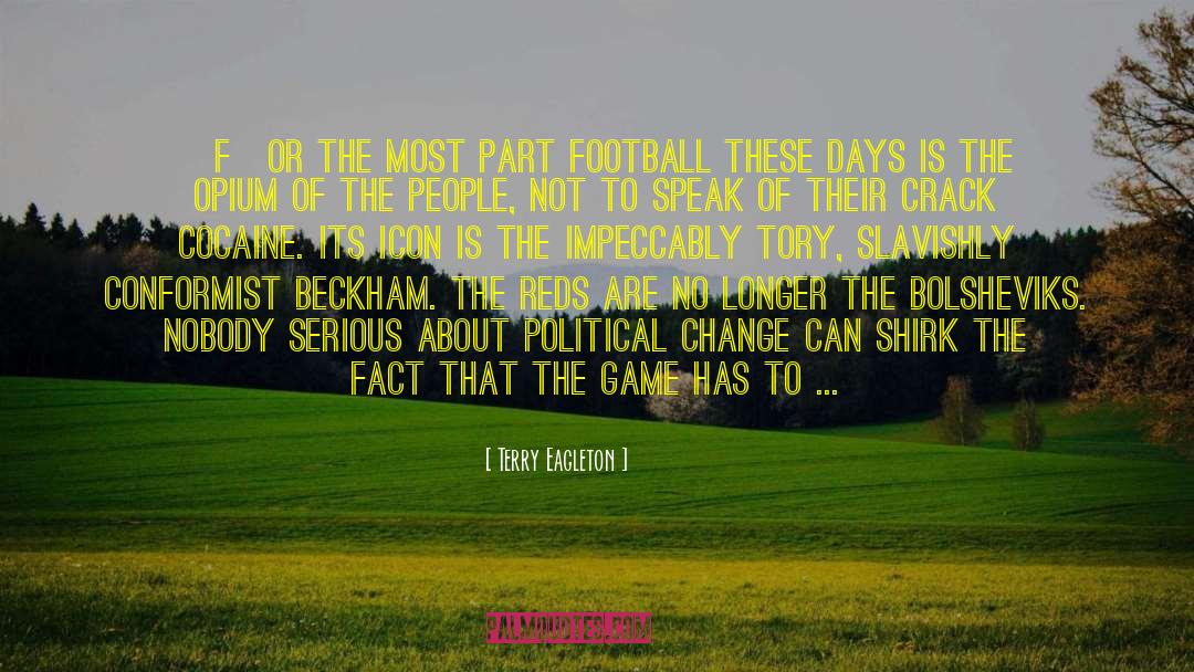 Terry Eagleton Quotes: [F]or the most part football