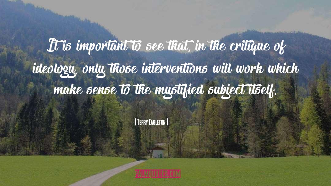 Terry Eagleton Quotes: It is important to see